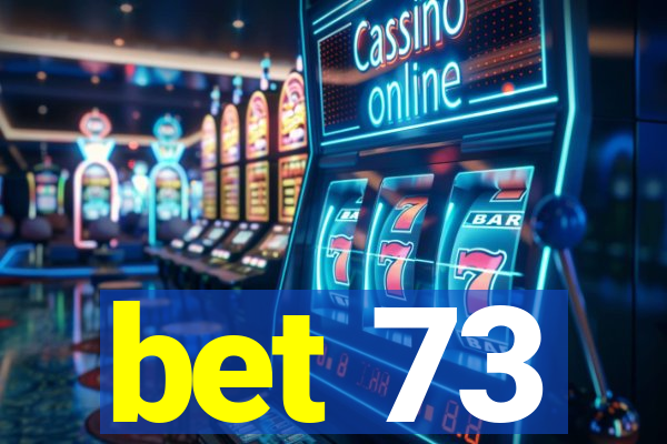 bet 73